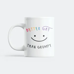 Better Gay Than Grumpy Mugg